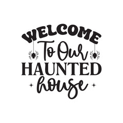 Welcome To Our Haunted House Svg T-Shirt Design