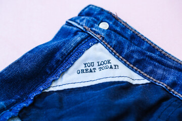 you look great today, as a text in the jeans