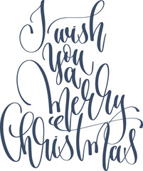 I wish you a merry Christmas - hand lettering inscription calligraphy text to winter holiday design