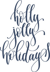 holly jolly holidays - hand lettering inscription calligraphy text to winter holiday design