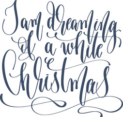 I am dreaming of a while Christmas - hand lettering inscription calligraphy text to winter holiday design