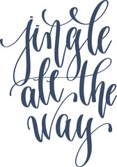 jingle all the way - hand lettering inscription calligraphy text to winter holiday design