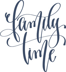 family time - hand lettering inscription calligraphy text to winter holiday design