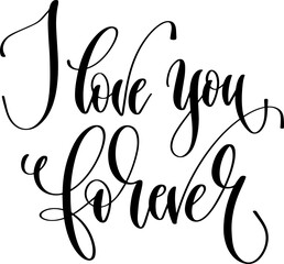 I love you forever - hand lettering inscription written text calligraphy positive quote