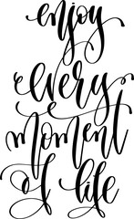 enjoy every moment of life - hand lettering inscription written text calligraphy positive quote