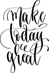 Obraz premium make today great - hand lettering inscription written text calligraphy positive quote
