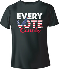Every Vote Counts Typography T-Shirt Design