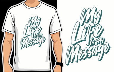 My life is my message. Vector typography quote for t-shirt design