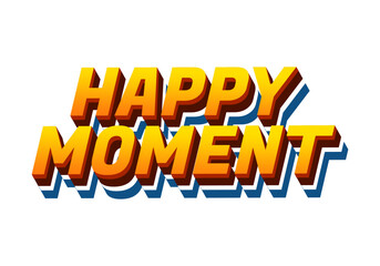 Happy moment. Text effect in 3D style with modern colors