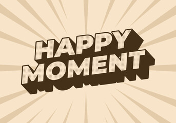 Happy moment. Text effect in 3D style with modern colors