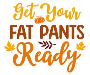 Get Your Fat Pants Ready Svg,Thanksgiving Tote Bag,Happy Thanksgiving,Happy Turkey Day, Eat Drink,Matching Family,Little Man