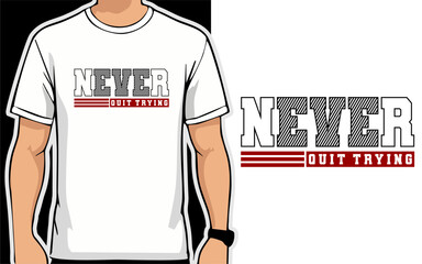 Never Quit Trying. vector typography for t-shirt design