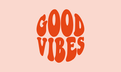 Good vibes  trendy lettering cute  retro warp text typography  vector design template for t shirt, poster, banner, wall art , mug , sticker, tote bag, mini sign