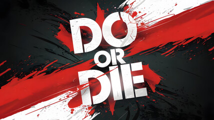 Bold 'Do or Die' message with red, black, and white background splashes