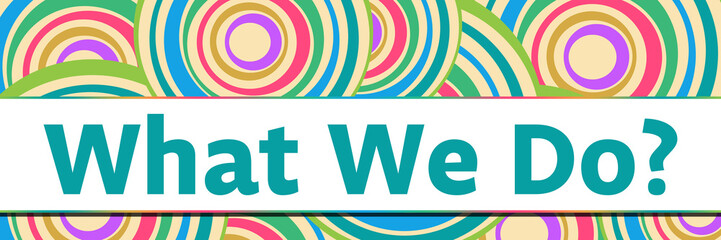 What We Do Colorful Circular Rings Background Text Horizontal 