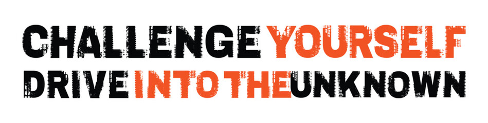 Challenge yourself drive into the unknown. Offroad grunge lettering.