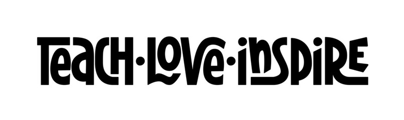 Teach Love Inspire Phrase. Vector Hand Lettering of World Teacher's Day Quote.