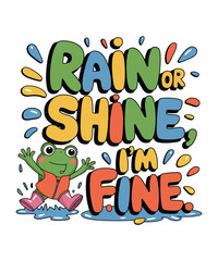 Rain Or Shine I'm Fine | Cute Frog  Cartoon Character Vector Illustration
