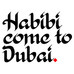 Habibi Come to Dubai Typography Concept for T Shirt or Objects