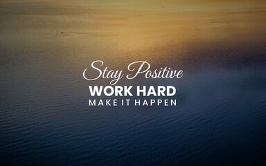 Inspirational quote graphic: 'Stay Positive Work Hard Make It Happen' in bold typography. Encourages positivity, hard work, and determination to achieve goals. Ideal for motivation and personal growth
