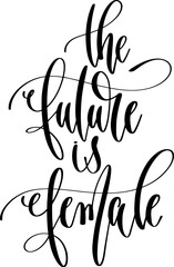 Obraz premium the future is female - hand lettering inscription positive inspiration quote, calligraphy vector illustration.