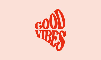 good vibes only trendy lettering cute retro warp text typography vector design template for t shirt, poster, banner, wall art, mug, sticker, tote bag, mini sign