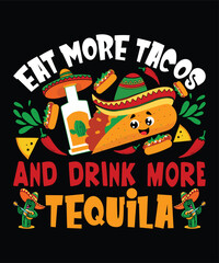 Eat More Tacos And Drink More Tequila Happy Nacho party shirt print template typography design for art 