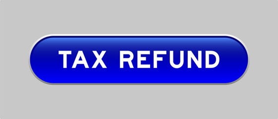 Blue color capsule shape button with word tax refund on gray background