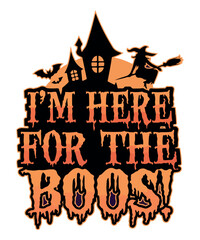 I'm  Here for The Boos T-shirt Design