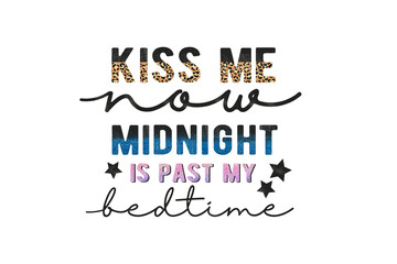 Kiss me now midnight is past my bedtime, New Year Sublimation Design