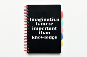 Imagination is more important than knowledge. Inspirational and motivational quote.