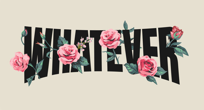 whatever slogan with pink roses graphic vector illustration