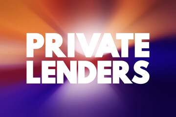 Private lenders - someone who uses their capital to finance investments, text concept for presentations and reports