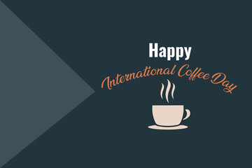 a simple design celebrating International Coffee Day with a steaming coffee cup illustration and elegant typography on a dark background.