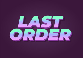 Last order. Text effect in modern colors with 3D style