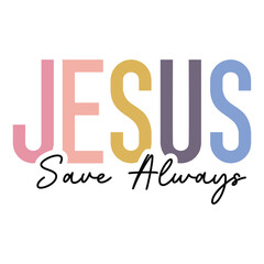 Jesus Save Always SVG Art & Illustration
