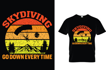 Skydiving go down every time Skydiving T shirt 