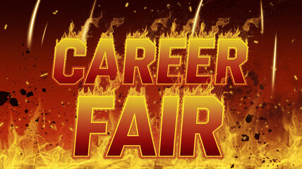 Intense career fair poster with bold, fiery typography engulfed in flames, set against a dynamic backdrop of sparks and embers, creating an energetic and eye-catching event promotion

