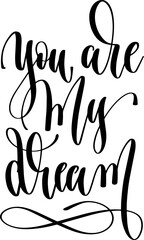 you are my dream - hand lettering inscription positive quote, calligraphy vector illustration