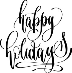 happy holidays - hand lettering inscription positive quote, calligraphy vector illustration