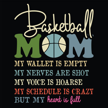 Basketball Mom My Wallet is Empty my nerves are shot my voice is hoarse my schedule is crazy but my heart is full