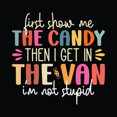 First Show Me the Candy Then I get in the Van i'm not stupid