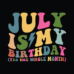 July Is My Birthday Yes The Whole Month