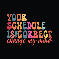 Your Schedule is Correct Change my mind
