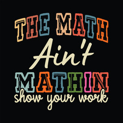 The Math Ain't Mathin Show Your Work
