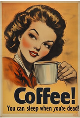 A vintage poster of a woman holding a coffee cup with the text 'Coffee! You can sleep when you're dead!' on it.