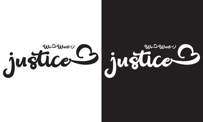 we want justice calligraphy vector T-shirt design.  isolated on white and black background. Vector illustration. EPS 10