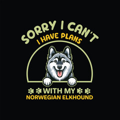 Sorry I Can't I Have Plans With My Norwegian Elkhound Dog Typography T-shirt Design Vector
