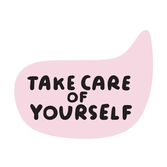 Speech bubble with phrase - take care of yourself. Illustration on white background.