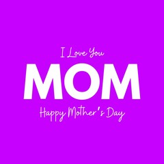 Obraz premium Happy Mother Day Illustration art I Love You MOM on Purple background with white & Black text Vector graphics HD.